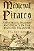 Medieval Pirates: Pirates, Raiders And Privateers 1204-1453