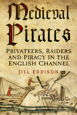 Medieval Pirates: Pirates, Raiders And Privateers 1204-1453