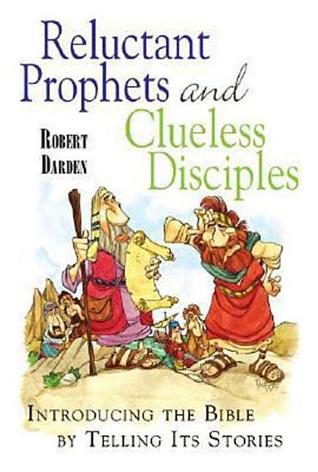 Reluctant Prophets and Clueless Disciples: Introducing the Bible by Telling Its Stories