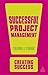 Successful Project Management (Creating Success)