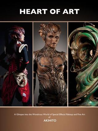 Heart of Art: A Glimpse into the Wondrous World of Special Effects Makeup and Fine Art of Akihito (Paperback)