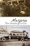 Marjorie Too Afraid to Cry by Patricia Skidmore