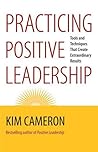 Practicing Positive Leadership by Kim S. Cameron