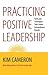 Practicing Positive Leadership by Kim S. Cameron