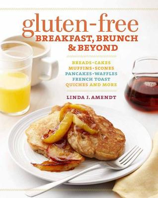 Gluten-Free Breakfast, Brunch & Beyond: Breads & Cakes * Muffins & Scones * Pancakes, Waffles & French Toast * Quiches * and More (Paperback)