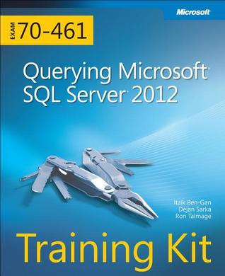 Training Kit (Exam 70-461) Querying Microsoft SQL Server 2012 (MCSA) (Microsoft Press Training Kit)