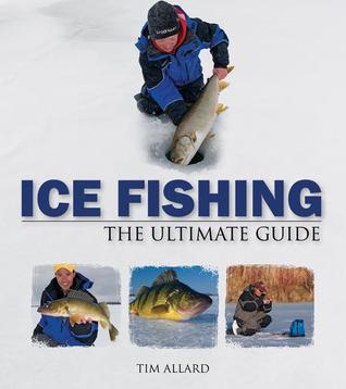 Ice Fishing: The Ultimate Guide (Heliconia Press) Fundamentals, Techniques, and Gear for Catching Walleye, Pike, Trout, Perch, Crappie, Sunfish, and More; Includes Rod, Reel, Line, & Lure Selection