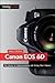 Canon EOS 6D: The Guide to ...