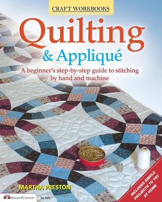 Quilting & Applique: A Beginner's Step-by-Step Guide to Stitching by Hand and Machine (Design Originals) (Craft Workbooks)