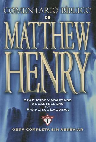 Comentario Bíblico Matthew Henry: Obra completa sin abreviar - 13 tomos en 1