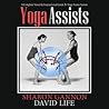 Yoga Assists: A Complete Visual and Inspirational Guide to Yoga Asana Assists