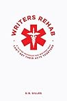 Writers Rehab: A 12-Step Program for Writers Who Can't Get Their Acts Together Writers Rehab: A 12-Step Program for Writers Who Can't Get Their Acts Together