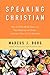 Speaking Christian: Why Christian Words Have Lost Their Meaning and Power―And How They Can Be Restored
