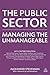 The Public Sector: Managing the Unmanageable