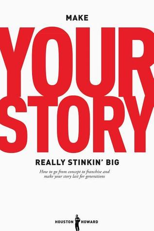 Make Your Story Really Stinkin Big: How To Go From Concept To Franchise And Make Your Story Last For Generations (Paperback)