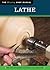 Lathe: The Tool Information You Need at Your Fingertips (Fox Chapel Publishing) A Woodworker's Reference to Setup, Parts, Tools, and More, with Charts and Illustrations