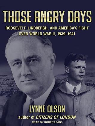 Those Angry Days: Roosevelt, Lindbergh, and America's Fight over World War II, 1939-1941; Library Edition