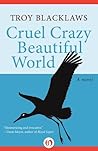 Cruel Crazy Beautiful World: A Novel