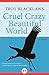 Cruel Crazy Beautiful World by Troy Blacklaws