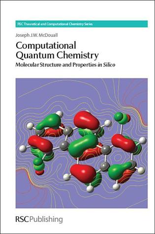 Computational Quantum Chemistry: Molecular Structure and Properties In Silico (Theoretical and Computational Chemistry Series, Volume 5)