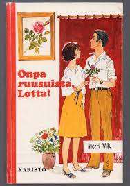 Onpa ruusuista, Lotta! (Hardcover)