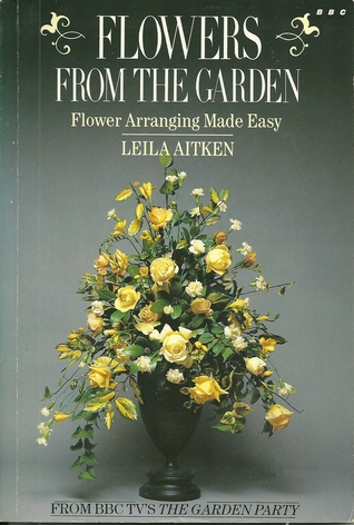 Flowers from the Garden: Flower Arranging Made Easy