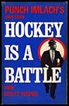Hockey Is A Battle by Punch Imlach Hockey Is A Battle by Punch Imlach