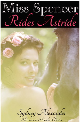 Miss Spencer Rides Astride (Heroines on Horseback, #1)