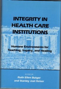 Integrity in Health Care Institutions: Humane Environments for Teaching, Inquiry, and Healing