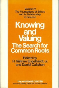 Knowing and valuing: The search for common roots (The Foundations of ethics and its relationship to science)
