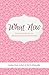 What Now: Survival Guide for the Blindsided and Brokenhearted