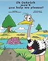 Oh ostrich won't you help me please? by Gabriella Richard