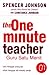 The One Minute Teacher by Spencer Johnson The One Minute Teacher by Spencer Johnson