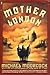 Mother London: A Novel
