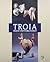 Troia: Traum und Wirklichkeit
