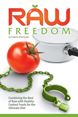 Raw Freedom: Combining the Best of Raw with Healthy Cooked Foods for the Ultimate Diet (Paperback)