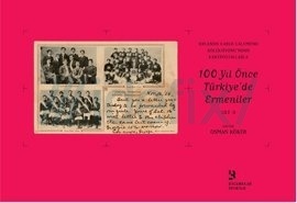 100 yıl önce Türkiye'de Ermeniler cilt 2