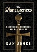 The Plantagenets: The Warrior Kings and Queens Who Made England