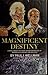 Magnificent Destiny: A Nove...