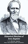 Historical Sketches of Iowa Baptists Historical Sketches of Iowa Baptists