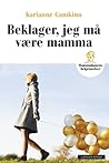 Beklager, jeg må være mamma: Mammadamens bekjennelser