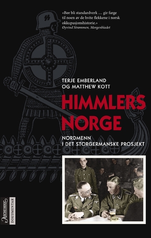 Himmlers Norge: Nordmenn i det storgermanske prosjekt