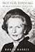 Not for Turning: The Life of Margaret Thatcher