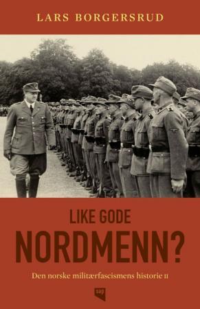 Like gode nordmenn? (Den norske militærfascismens historie #2)