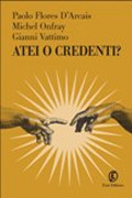 Atei o credenti?: Filosofia, politica, etica, scienza
