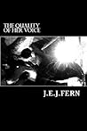 The Quality of Her Voice by J.E.J. Fern