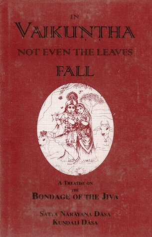In Vaikuntha not even the leaves fall: A treatise on the Bondage of the Jiva