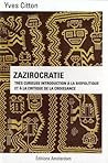 Zazirocratie ; Très curieuse introduction à la biopolitique et à la critique de la croissance