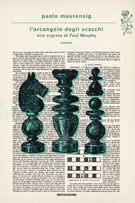 L'arcangelo degli scacchi: vita segreta di Paul Morphy