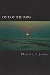 Out of the Dark by Danielle James